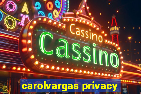 carolvargas privacy